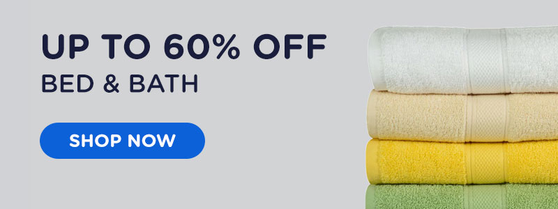 Up to 60% Off Bed &amp; Bath. Shop now.